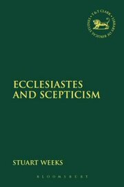 Ecclesiastes and Scepticism (Library of Hebrew Bible/Old Testament Studies | LHBOTS)