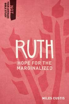 Ruth: Hope for the Marginalized (Not Your Average Bible Study)