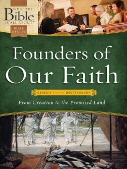 Founders of Our Faith: Genesis through Deuteronomy: From Creation to the Promised Land