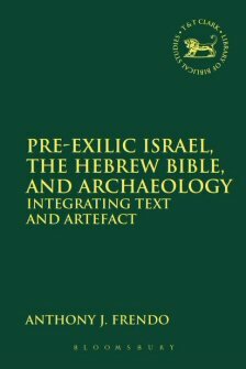 Pre-Exilic Israel, the Hebrew Bible, and Archaeology: Integrating Text and Artefact