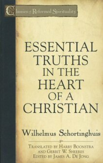 Essential Truths in the Heart of a Christian (Classics of Reformed Spirituality)
