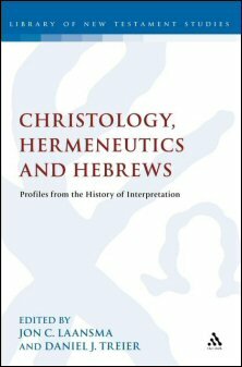 Christology, Hermeneutics, and Hebrews: Profiles from the History of Interpretation (Library of New Testament Studies | LNTS)