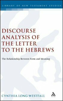 Discourse Analysis of the Letter to the Hebrews: The Relationship between Form and Meaning (Library of New Testament Studies | LNTS)
