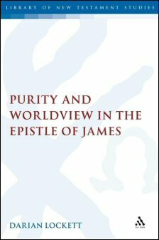 Purity and Worldview in the Epistle of James (Library of New Testament Studies | LNTS)