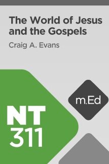 Mobile Ed: NT311 The World of Jesus and the Gospels (3 hour course)