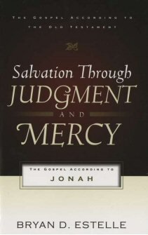 Salvation through Judgment and Mercy: The Gospel According to Jonah (Gospel according to the Old Testament)