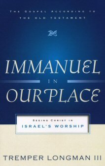 Immanuel in Our Place: Seeing Christ in Israel’s Worship (Gospel according to the Old Testament)