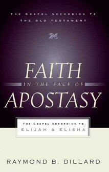 Faith in the Face of Apostasy: The Gospel According to Elijah and Elisha (Gospel according to the Old Testament)