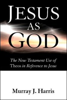 Jesus as God: The New Testament Use of Theos in Reference to Jesus