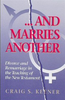 . . . And Marries Another: Divorce and Remarriage in the Teaching of the New Testament