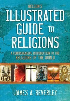 Nelson’s Illustrated Guide to Religions: A Comprehensive Introduction to the Religions of the World