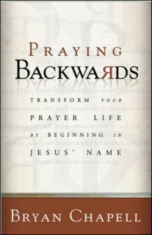 Praying Backwards: Transform Your Prayer Life by Beginning in Jesus’ Name