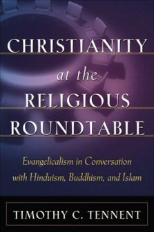 Christianity at the Religious Roundtable: Evangelicalism in Conversation with Hinduism, Buddhism, and Islam
