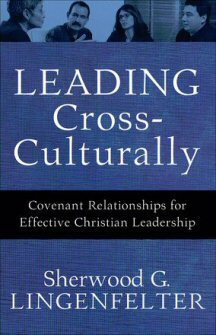 Leading Cross-Culturally: Covenant Relationships for Effective Christian Leadership