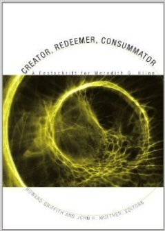 Creator, Redeemer, Consummator: A Festschrift for Meredith G. Kline