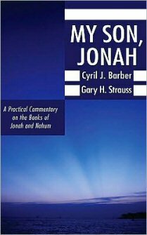 My Son, Jonah: A Practical Commentary on the Books of Jonah and Nahum