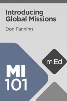 Mobile Ed: MI101 Introducing Global Missions (7 hour course)