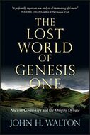 The Lost World of Genesis One: Ancient Cosmology and the Origins Debate