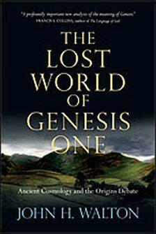 The Lost World of Genesis One: Ancient Cosmology and the Origins Debate