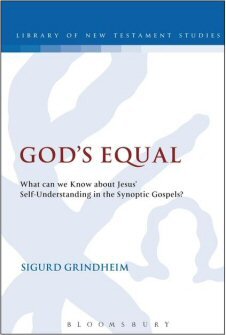 God’s Equal: What Can We Know about Jesus’ Self-Understanding in the Synoptic Gospels? (Library of New Testament Studies | LNTS)