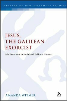 Jesus, the Galilean Exorcist: His Exorcisms in Social and Political Context  (Library of New Testament Studies | LNTS)