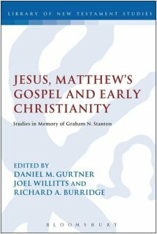 Jesus, Matthew’s Gospel and Early Christianity: Studies in Memory of Graham N. Stanton (Library of New Testament Studies | LNTS)