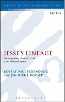 Jesse’s Lineage: The Legendary Lives of David, Jesus, and Jesse James (Library of New Testament Studies | LNTS)