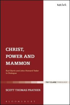 Christ, Power, and Mammon: Karl Barth and John Howard Yoder in Dialogue