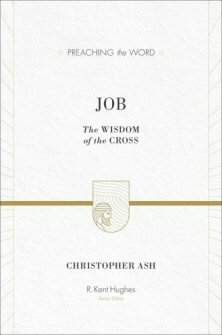 Job: The Wisdom of the Cross (Preaching the Word | PtW)