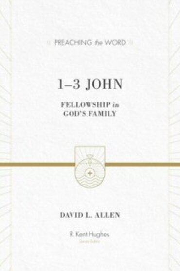 1–3 John—Fellowship in God's Family  (Preaching the Word | PtW)