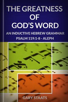 The Greatness of God’s Word: An Inductive Hebrew Grammar, Psalm 119:1-8 Aleph