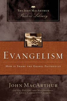 Evangelism: How to Share The Gospel Faithfully (MacArthur’s Pastor’s Library)