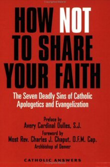 How Not to Share Your Faith: The Seven Deadly Sins of Apologetics and Evangelization