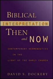 Biblical Interpretation Then and Now: Contemporary Hermeneutics in the Light of the Early Church