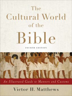 The Cultural World of the Bible: An Illustrated Guide to Manners and Customs, 4th ed.