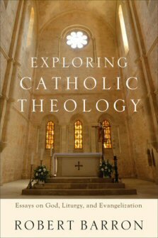 Exploring Catholic Theology: Essays on God, Liturgy, and Evangelization