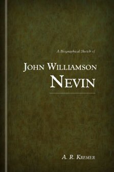 A Biographical Sketch of John William Nevin