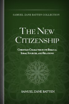 The New Citizenship: Christian Character in its Biblical Ideas, Sources, and Relations