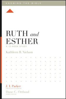 Knowing the Bible: Ruth and Esther: A 12-Week Study