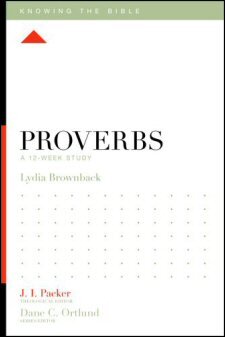 Knowing the Bible: Proverbs: A 12-Week Study