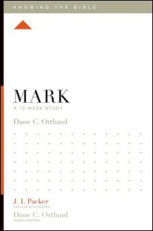 Knowing the Bible: Mark: A 12-Week Study