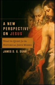 A New Perspective on Jesus: What the Quest for the Historical Jesus Missed (Acadia Studies in Bible and Theology)