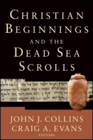 Christian Beginnings and the Dead Sea Scrolls