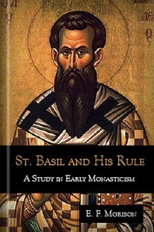 St. Basil and His Rule: A Study in Early Monasticism