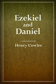Ezekiel and Daniel, with Notes, Critical, Explanatory, and Practical