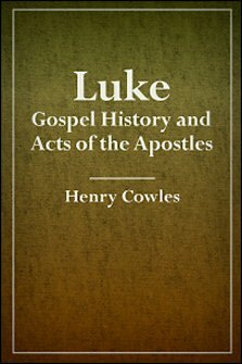 Luke: Gospel History and Acts of the Apostles, with Notes, Critical ...