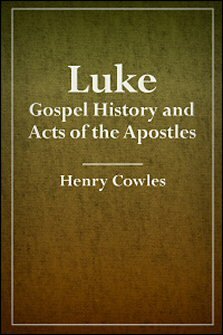 Luke: Gospel History and Acts of the Apostles, with Notes, Critical, Explanatory, and Practical