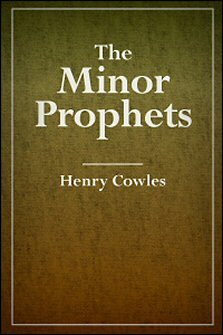 The Minor Prophets, with Notes, Critical, Explanatory, and Practical