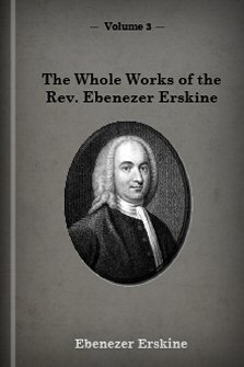 The Whole Works of the Late Rev. Ebenezer Erskine, Vol. III
