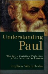 Understanding Paul: The Early Christian Worldview of the Letter to the Romans, 2nd ed.